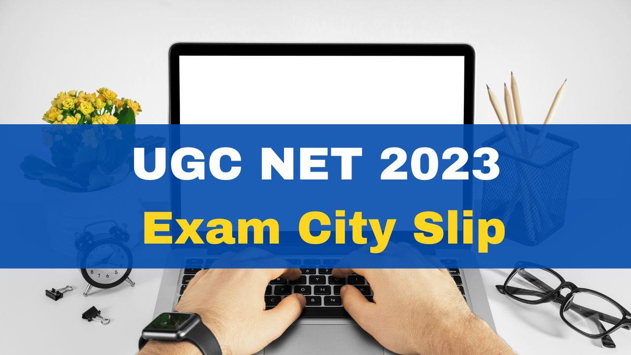 UGC NET 2023 Exam City Slip Is Likely To Be Released Today Admission