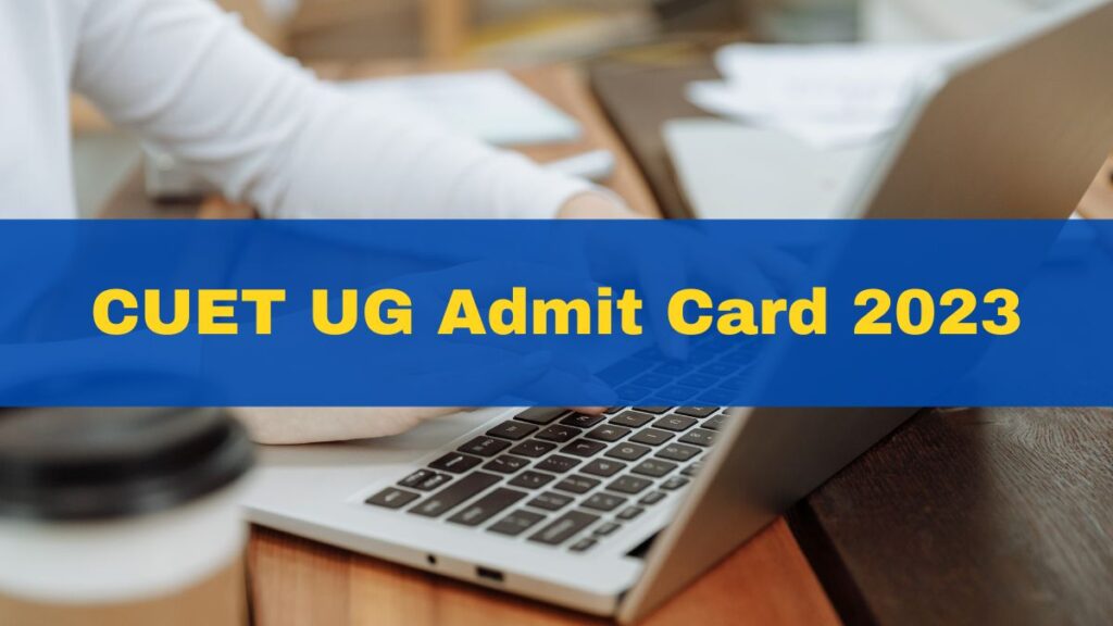 CUET UG Admit Card 2023 Likely To Be Posted Today For 21 May Exam At ...