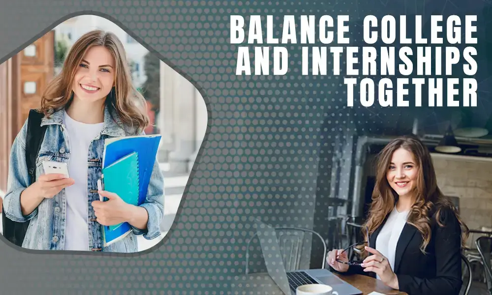 How to balance college and internships together?