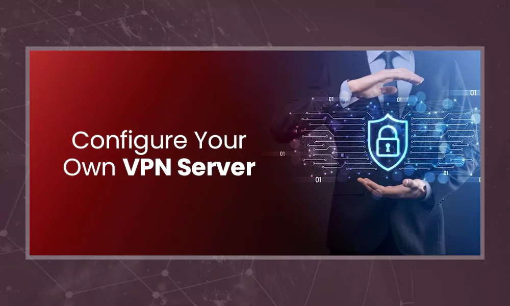 How to build and configure your own VPN server