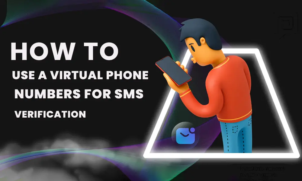 How to use virtual phone numbers for SMS verification