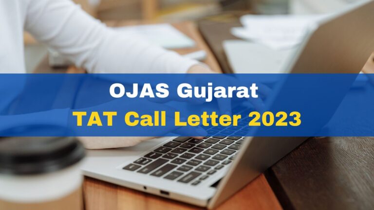 OJAS Gujarat TAT Call Letter 2023 posted at ojas.gujarat.gov.in;  See details