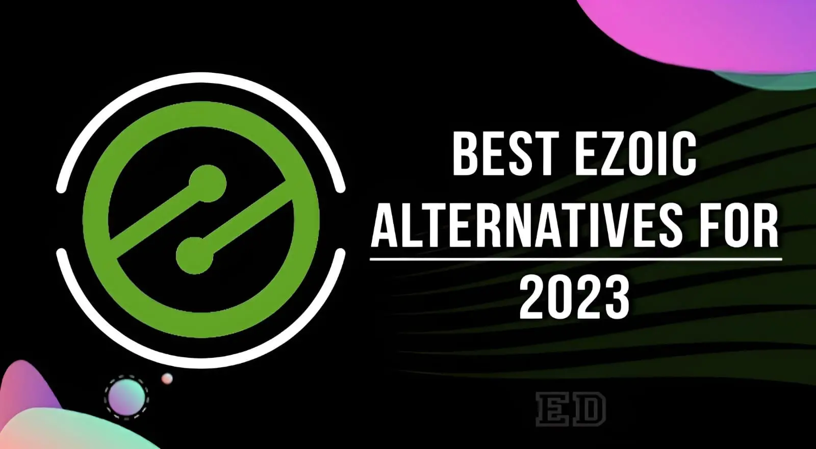 Best Ezoic Alternatives for 2023