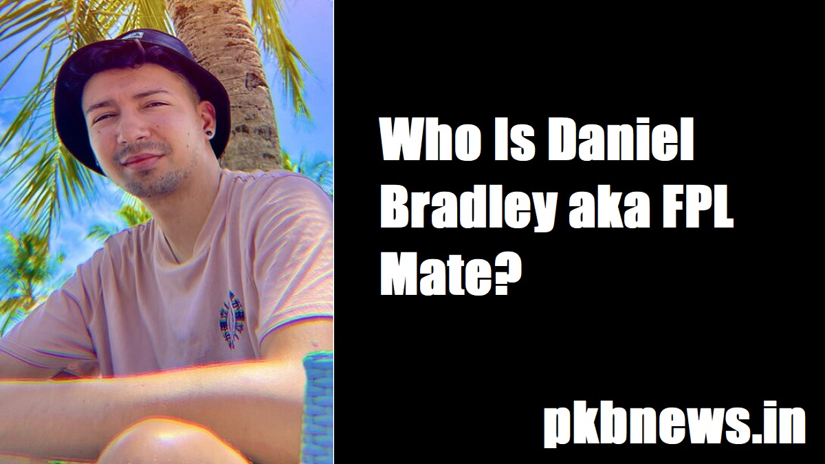 Who is Daniel Bradley aka FPL Mate?