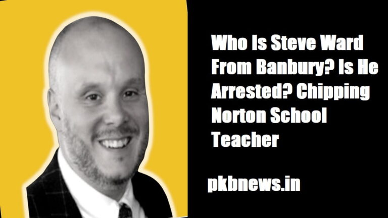 Who is Steve Ward of Banbury?  He’s arrested?  Chipping Norton School teacher