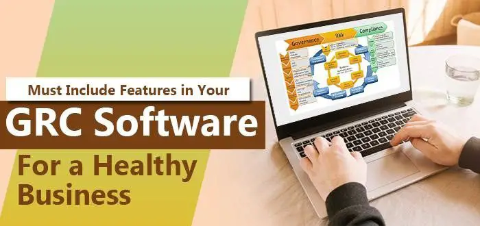 You must include features in your GRC software for a healthy business