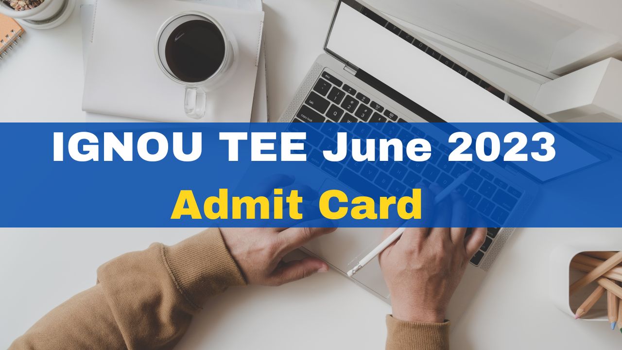 ignou-tee-june-2023-admit-card-out-at-ignou-ac-in-here-how-to-check