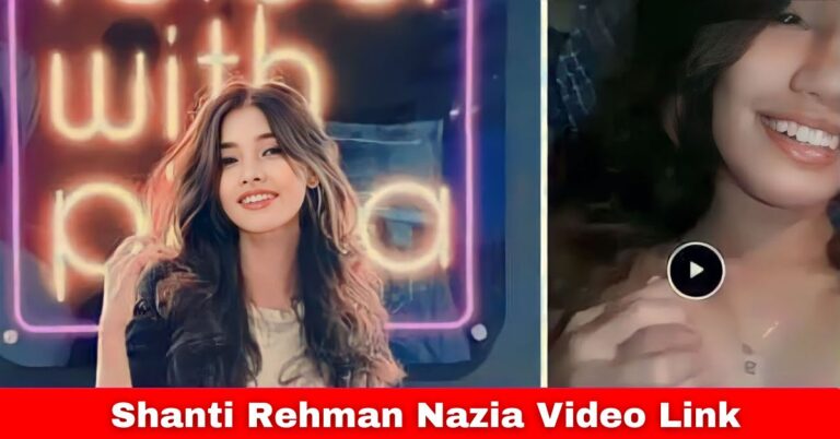 Shanti Rehman Nazia Link: Shanti Rehman Nazia Viral Video Link