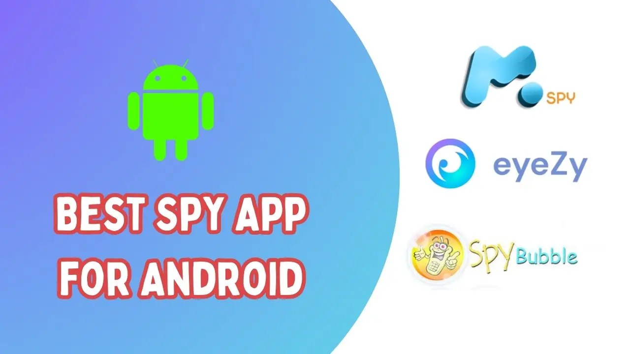 Top 55 Spy App for Android to Enhance Security and Monitoring in 2023