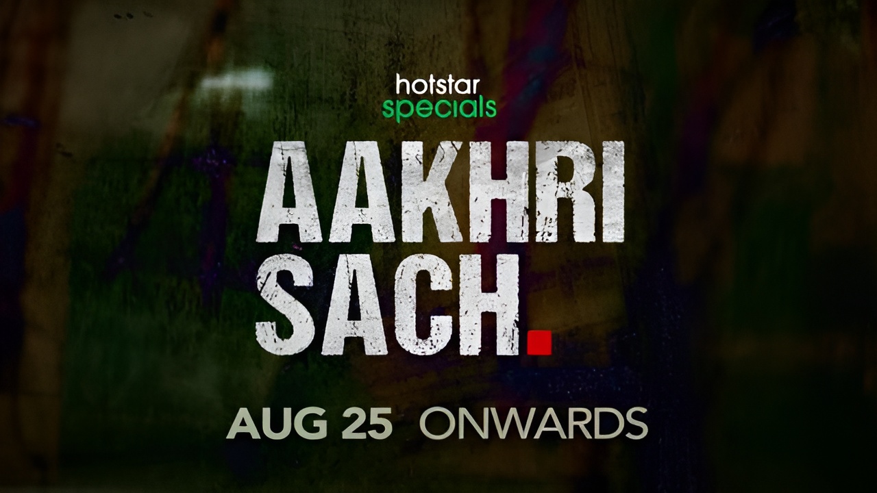 Akhari Sach (Hotstar) Real Cast Name, Story, Release Date & More