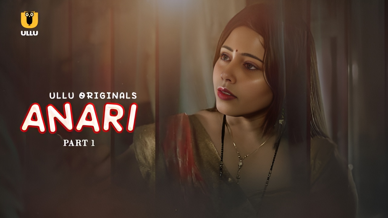 Anari (Ullu) Real Cast Name, Story, Release Date & More