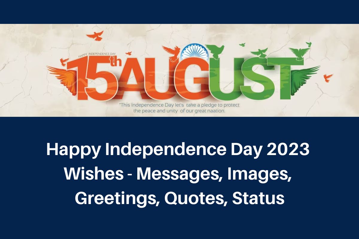 Happy Independence Day 2023 Wishes: Messages, Images, Greetings, Quotes, Status
