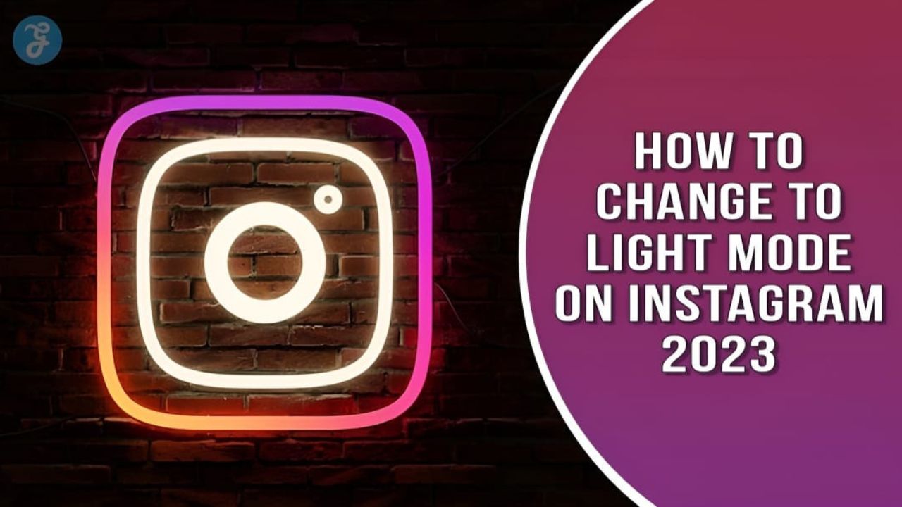 How to Change to Light Mode on Instagram 2023: All You Need To Know With Latest Updates