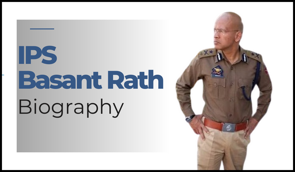 IPS Basant Rath Biography