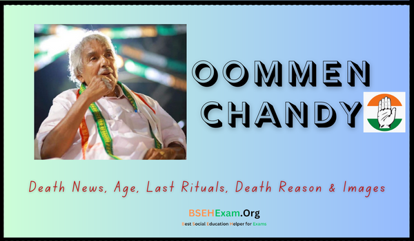 News of Oommen Chandy's death, age, last rituals, reason for death and pictures