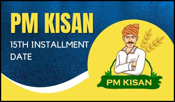 PM Kisan 15th Installment Date
