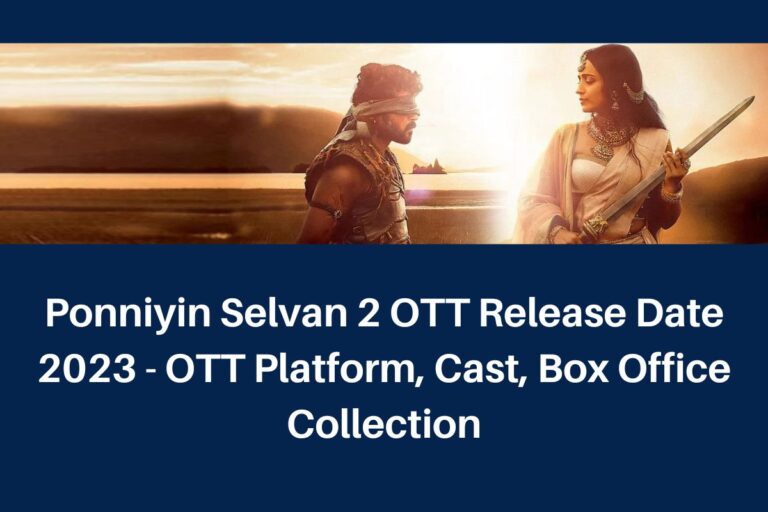 Ponniyin Selvan 2 OTT Release Date 2023 - OTT Platform, Cast, Box Office Collection