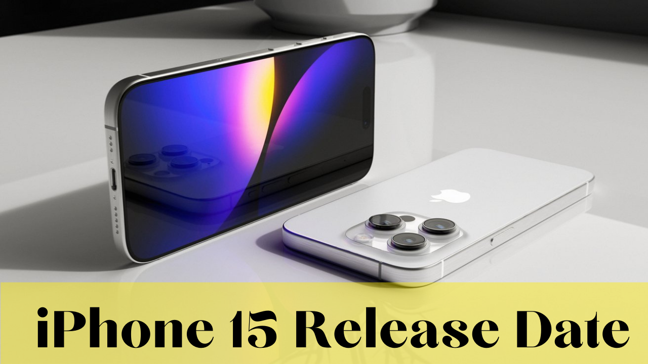 iPhone 15 Release Date: The Most Anticipated Phone of 2023