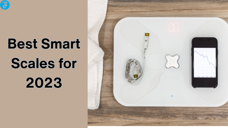 15 Best Smart Scales For 2023: Track Your Health in a Smart Way