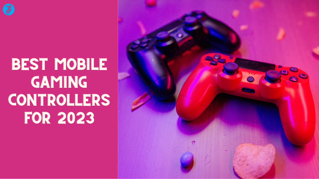 20 Best Mobile Gaming Controllers in 2023 [Buying Guide]
