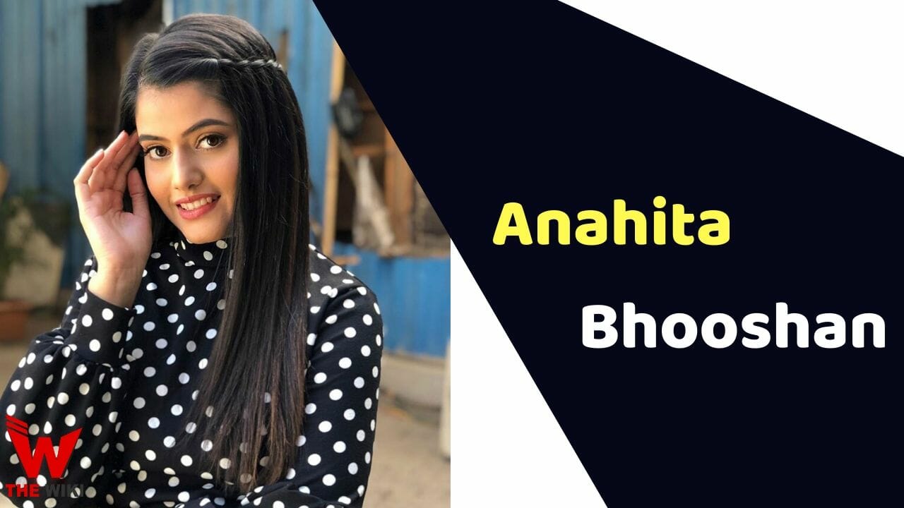 Anahita Bhooshan (Actress) Height, Weight, Age, Affairs, Biography & More