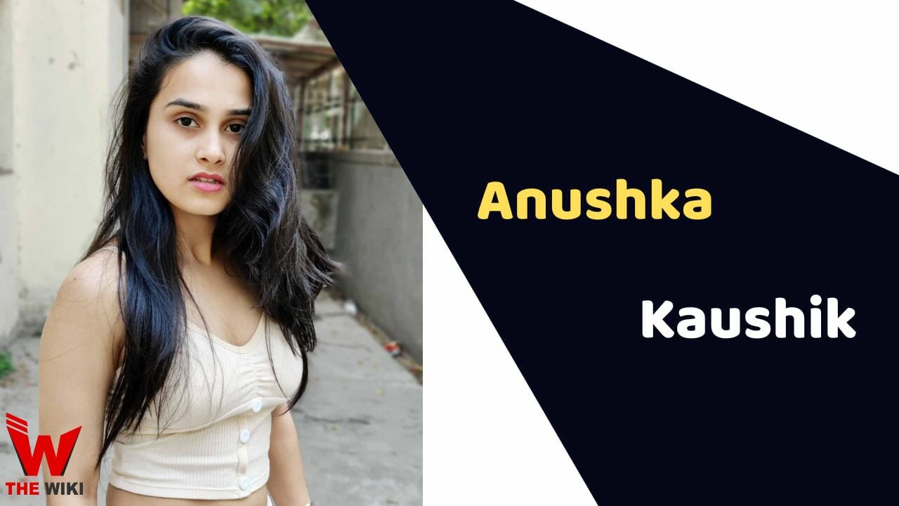 Anushka Kaushik (Actress) Height, Weight, Age, Affairs, Biography & More