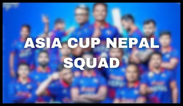 Asia Cup Nepal 2023 Team, Player List, Captain, Match Dates