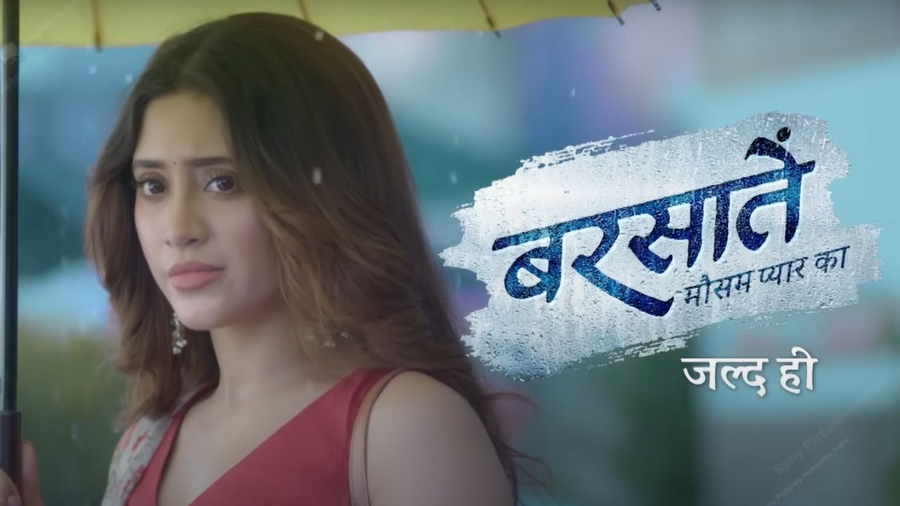 Barsaatein Mausam Pyaar Ka (Sony) TV Show Cast, Showtimes, Story, Real Name, Wiki & More