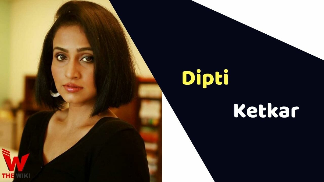 Dipti Ketkar (Actress) Height, Weight, Age, Affairs, Biography & More