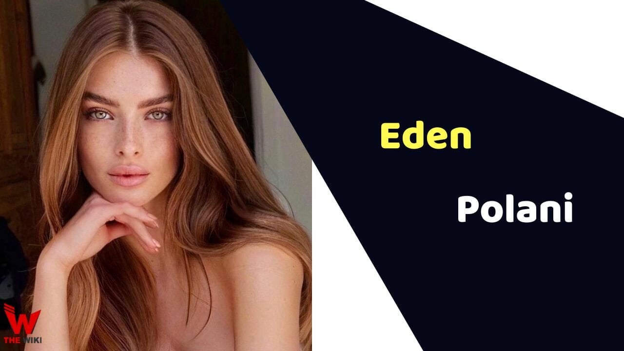 Eden Polani (Model) Height, Weight, Age, Affairs, Biography & More