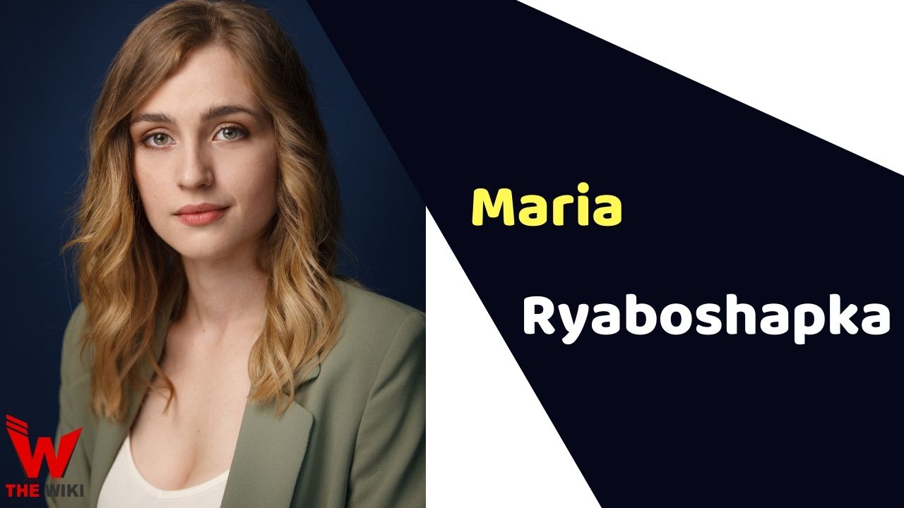 Maria Ryaboshapka (Actress) Height, Weight, Age, Affairs, Biography & More