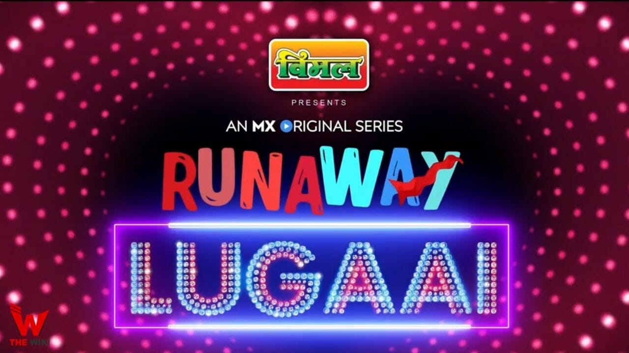 Runaway Lugai (MX Player) Web Series History, Cast, Real Name, Wiki & More