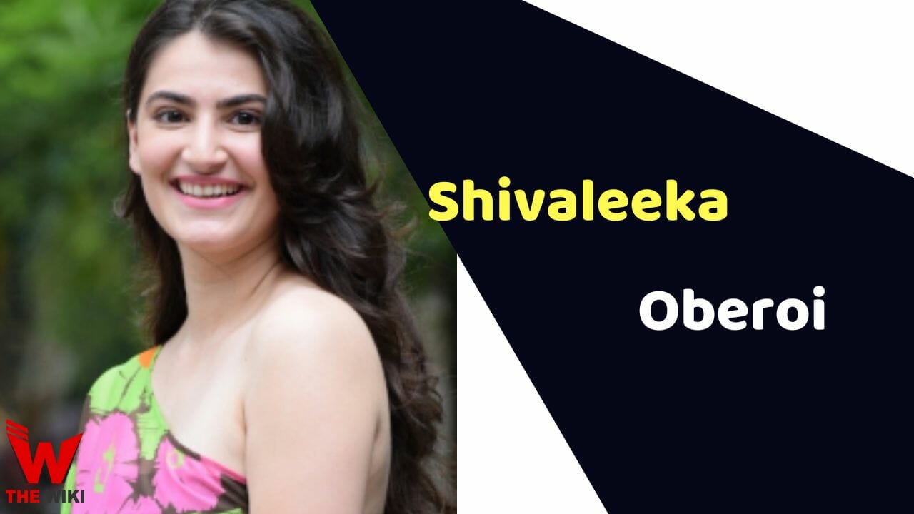 Shivaleeka Oberoi (Actress) Height, Weight, Age, Husband, Biography & More