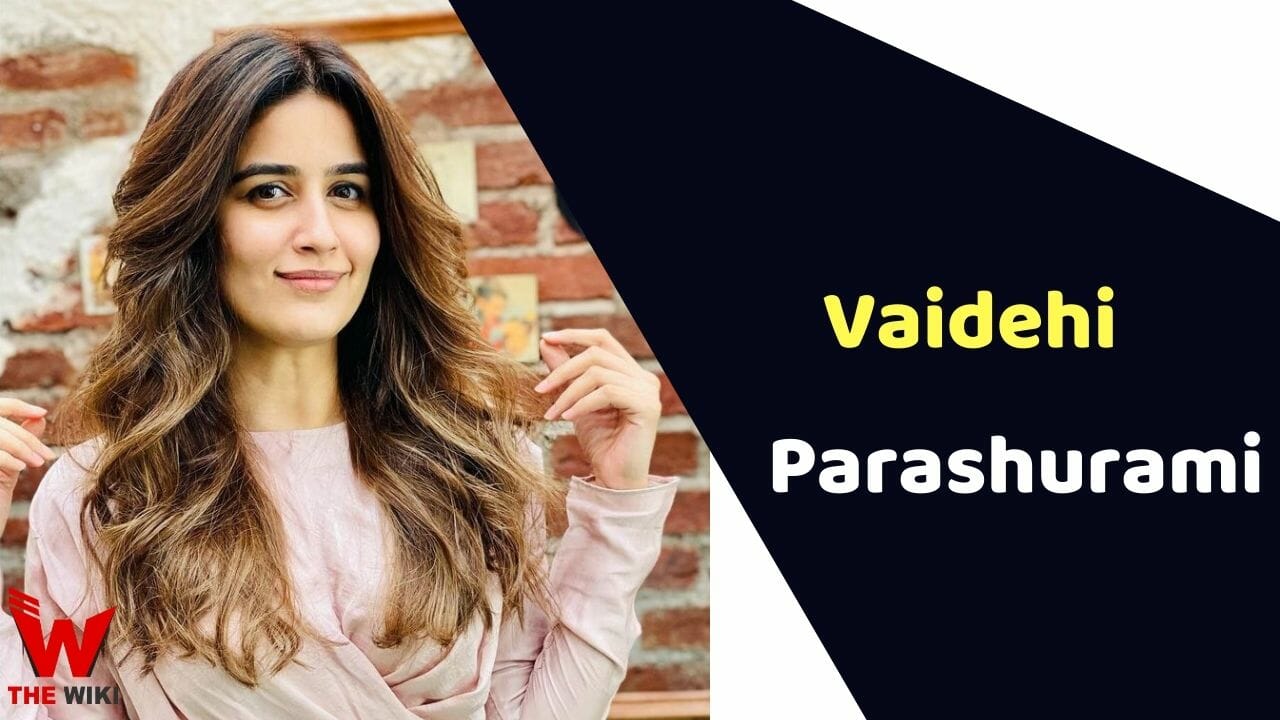 Vaidehi Parashurami (Actress) Height, Weight, Age, Affairs, Biography & More