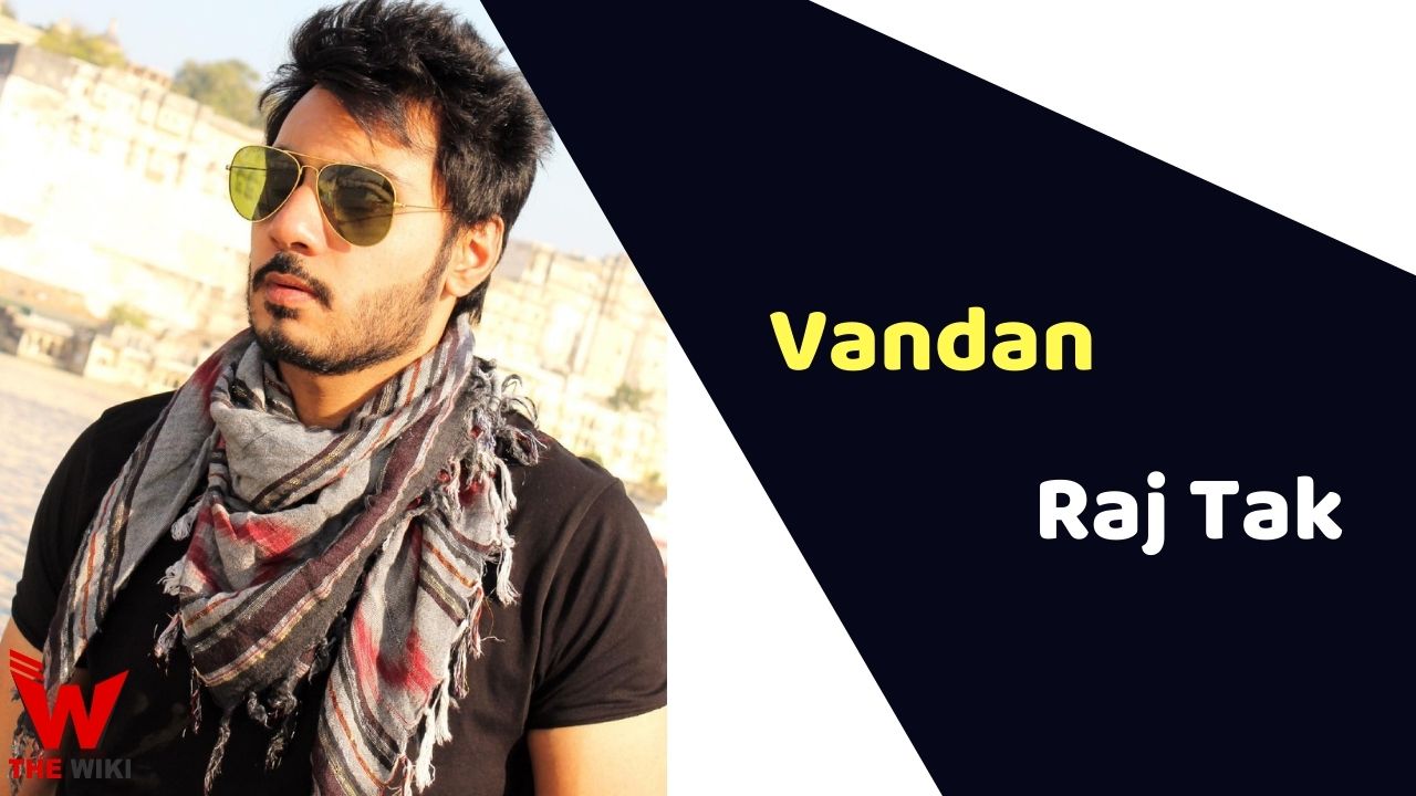 Vandan Raj Tak (Actor) Height, Weight, Age, Affairs, Biography & More