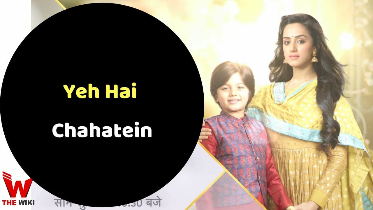 Yeh Hai Chahatein (Star Plus) TV Series Cast, Showtimes, Story, Real Name, Wiki & More