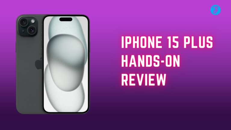 iPhone 15 Plus Hands on Review: Bigger, Better, and Bolder [Explained]