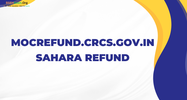 mocrefund.crcs.gov.in Sahara Refund, Portal Login, Refund Status and Date