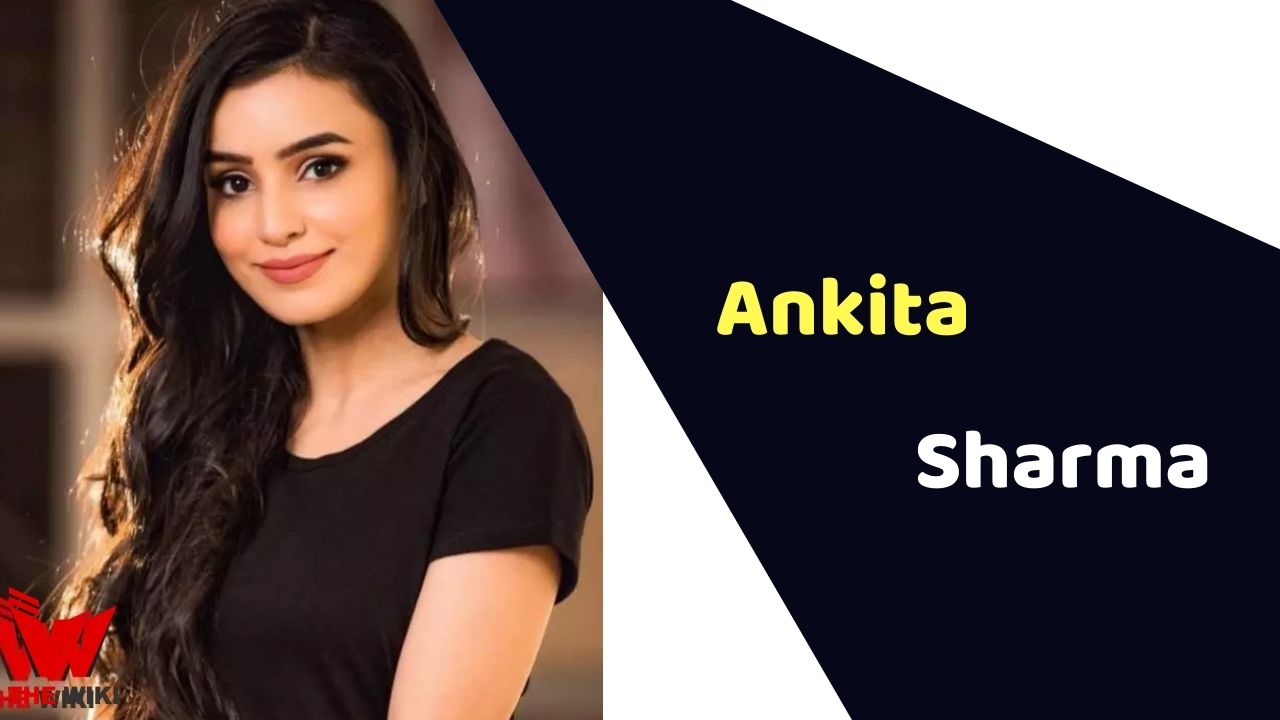 Ankita Sharma (Actress) Height, Weight, Age, Affairs, Biography & More