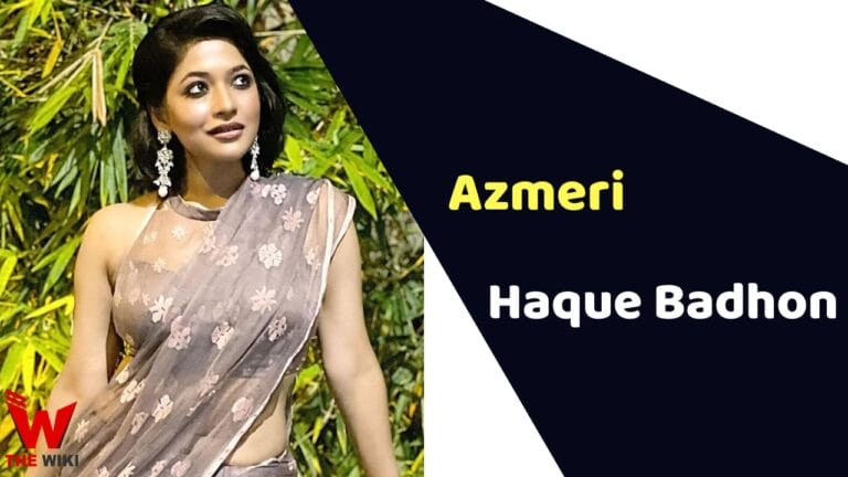 Azmeri Haque Badhon (Actress) Height, Weight, Age, Affairs, Biography & More