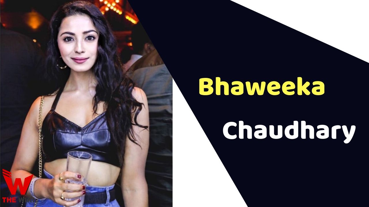 Bhaweeka Chaudhary (Actress) Height, Weight, Age, Affairs, Biography & More