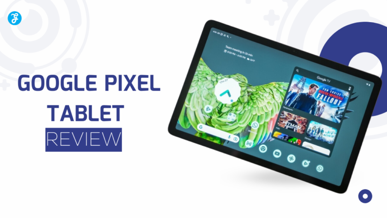 Google Pixel Tablet Review: Is It Worth the Price [Detail Analysis]