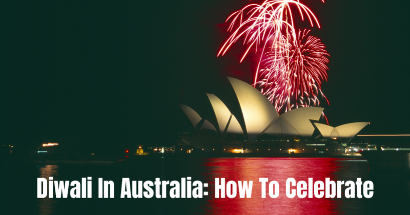 If you're far from home, here's how you can celebrate Diwali in Australia