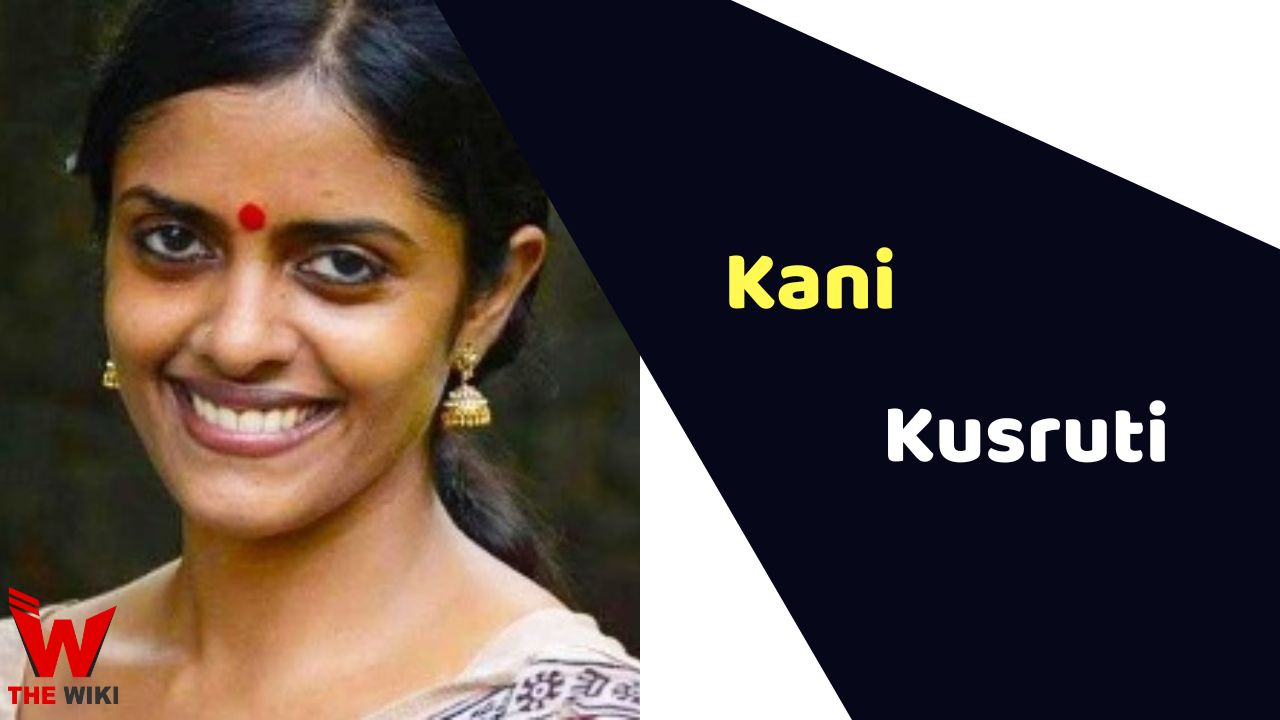 Kani Kusruti (Actress) Height, Weight, Age, Affairs, Biography & More