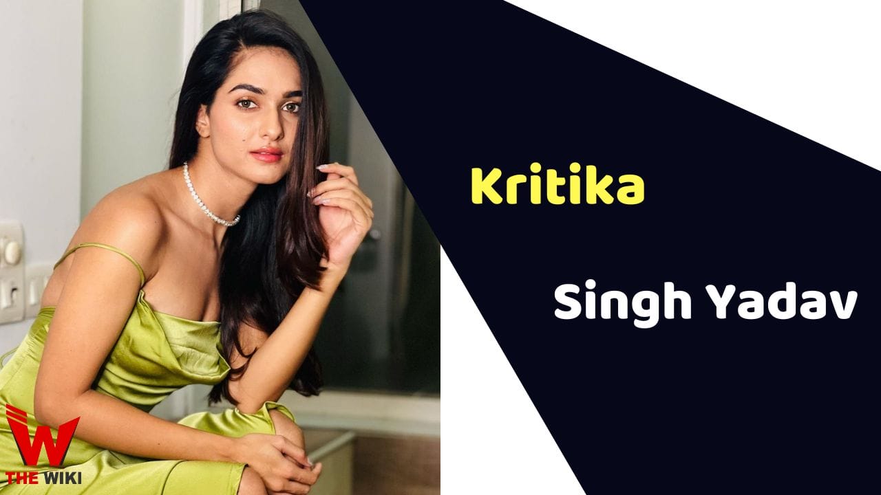 Kritika Singh Yadav (Actress) Height, Weight, Age, Affairs, Biography & More