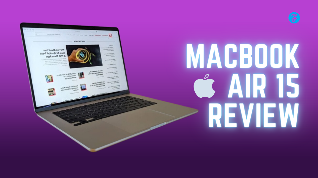 Macbook Air 15 Review: Performance, Design, and User Experience [Updated]
