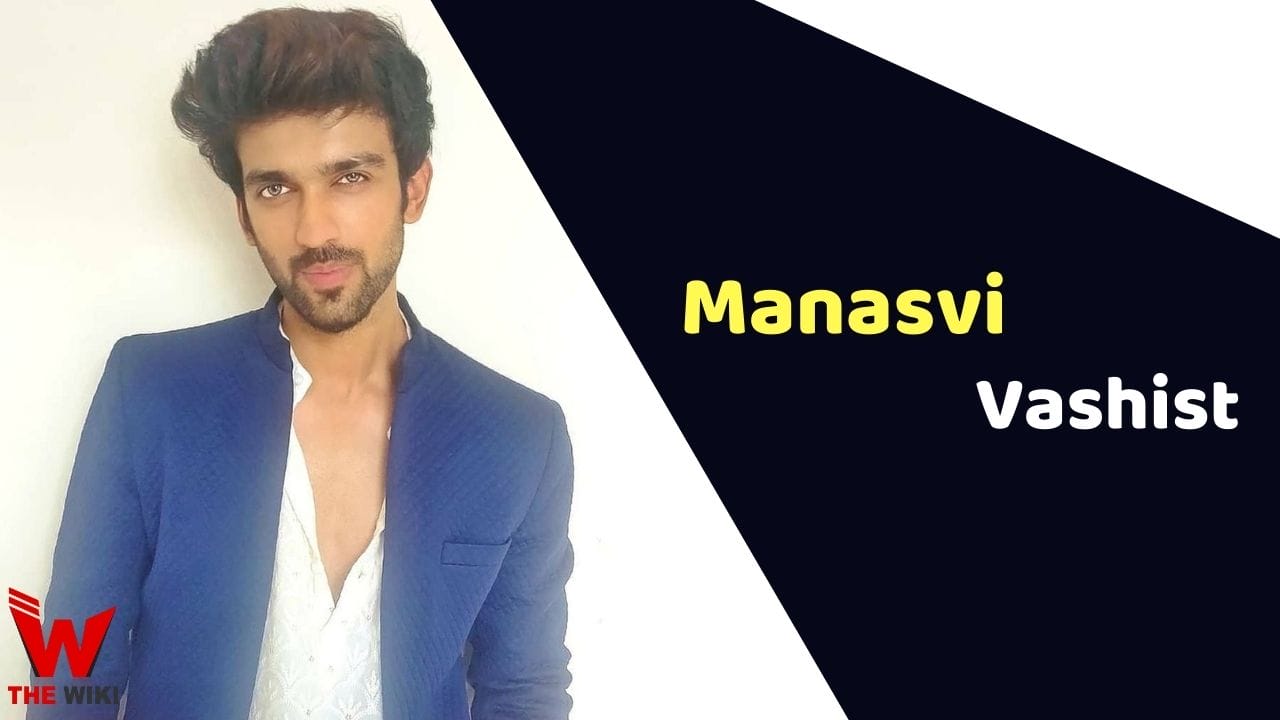 Manasvi Vashist (Actor) Height, Weight, Age, Affairs, Biography & More