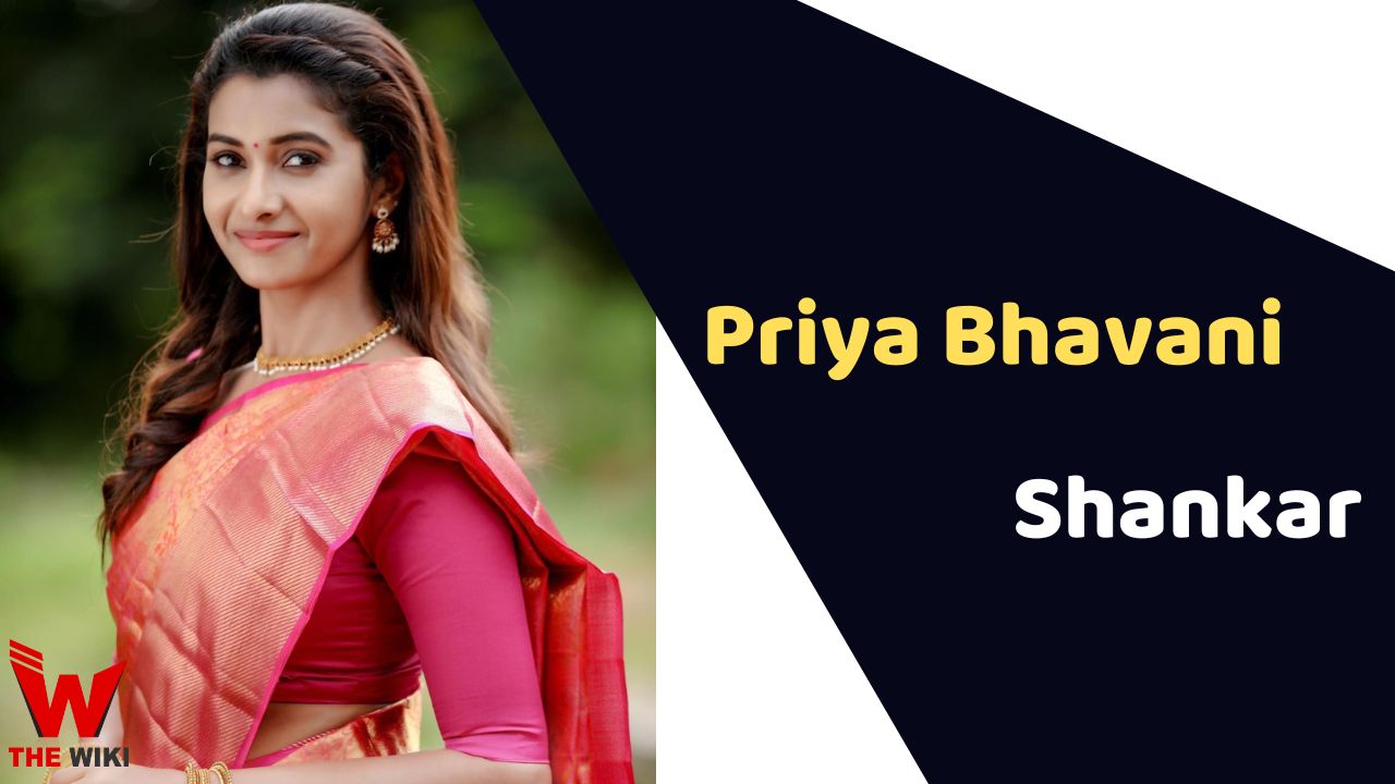 Priya Bhavani Shankar (Actress) Height, Weight, Age, Affairs, Biography & More