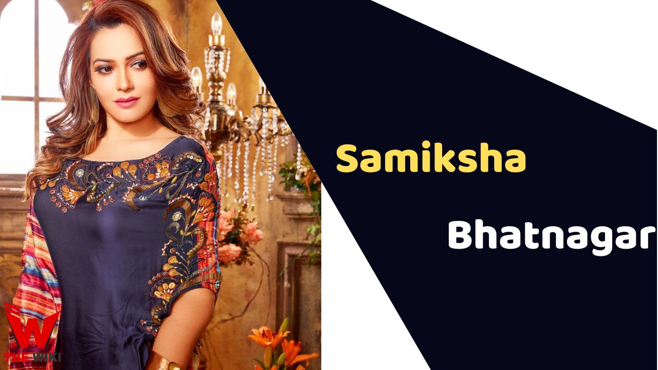 Samiksha Bhatnagar (Actress) Height, Weight, Age, Affairs, Biography & More