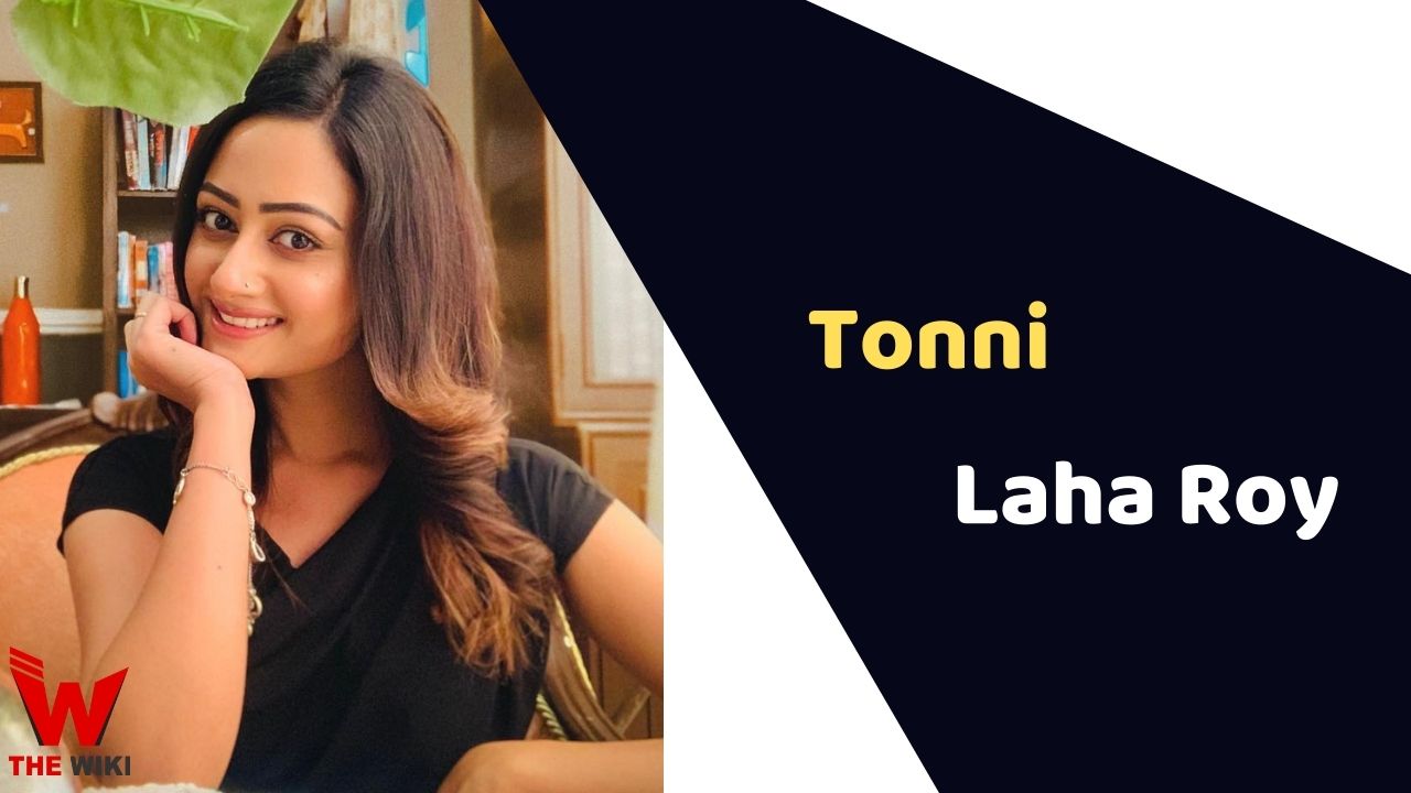 Tonni Laha Roy (Actress) Height, Weight, Age, Affairs, Biography & More